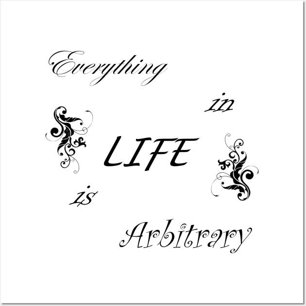 Everything in LIFE is Arbitrary Wall Art by quingemscreations